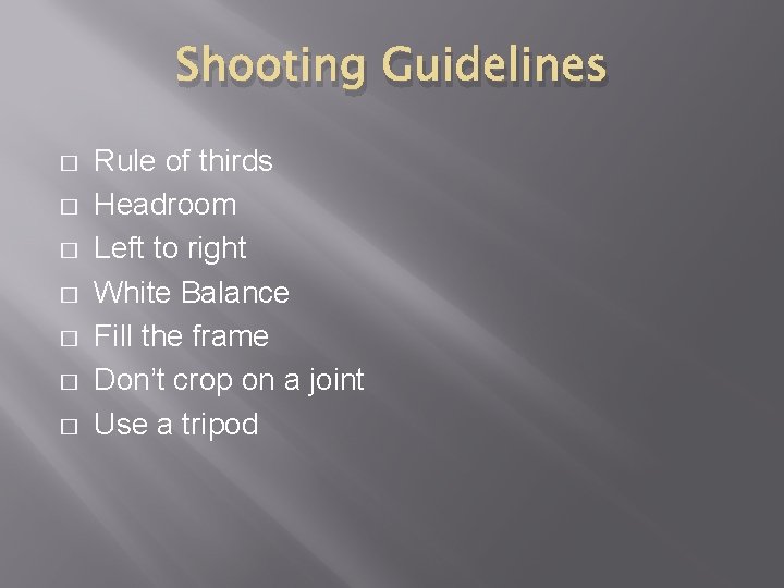 Shooting Guidelines � � � � Rule of thirds Headroom Left to right White