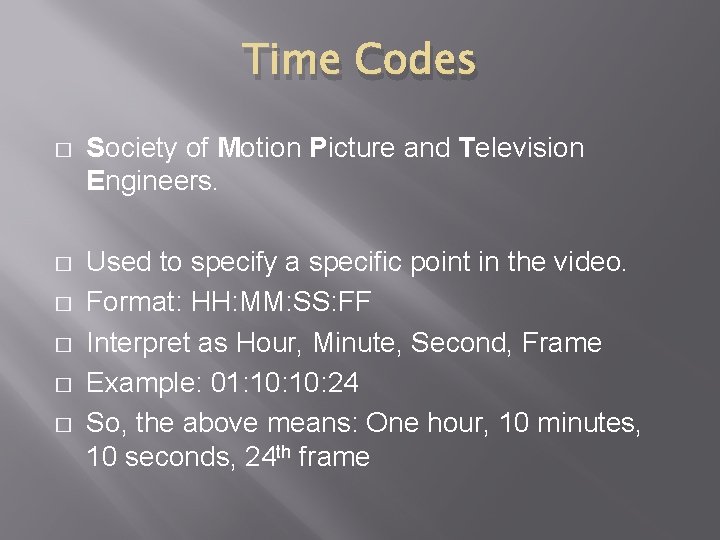 Time Codes � Society of Motion Picture and Television Engineers. � Used to specify