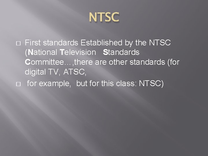 NTSC � � First standards Established by the NTSC (National Television Standards Committee…, there