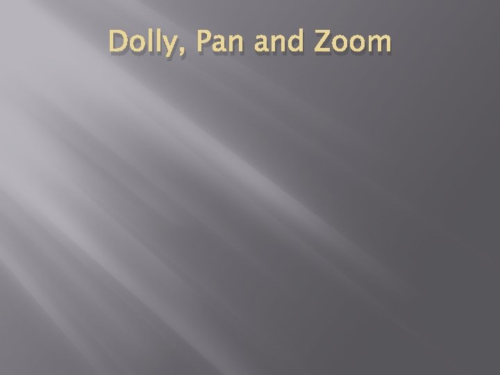 Dolly, Pan and Zoom 