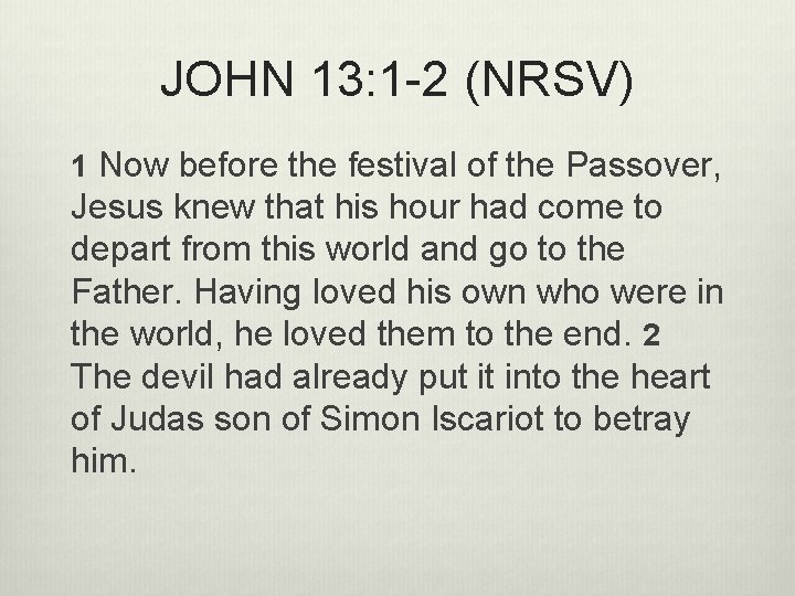 JOHN 13: 1 -2 (NRSV) 1 Now before the festival of the Passover, Jesus