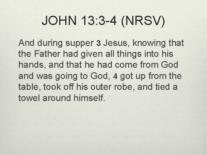 JOHN 13: 3 -4 (NRSV) And during supper 3 Jesus, knowing that the Father