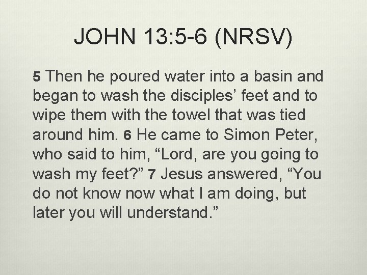 JOHN 13: 5 -6 (NRSV) 5 Then he poured water into a basin and