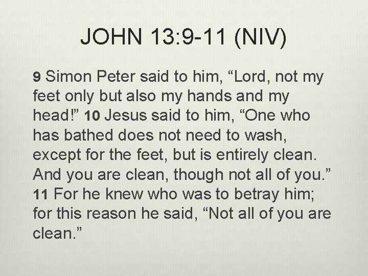 JOHN 13: 9 -11 (NIV) 9 Simon Peter said to him, “Lord, not my