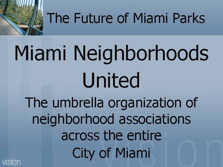 The Future of Miami Parks Miami Neighborhoods United The umbrella organization of neighborhood associations