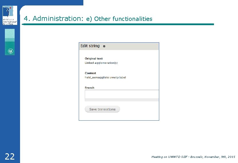 4. Administration: e) Other functionalities 22 Meeting on UWWTD SIIF - Brussels, November, 9