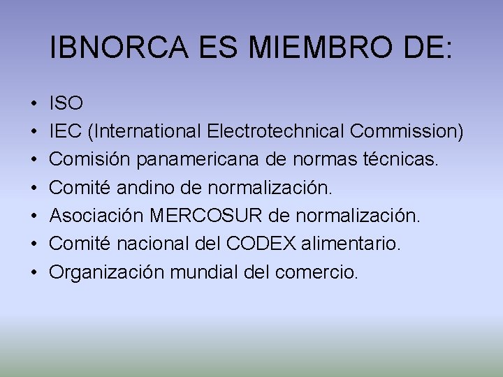 IBNORCA ES MIEMBRO DE: • • ISO IEC (International Electrotechnical Commission) Comisión panamericana de