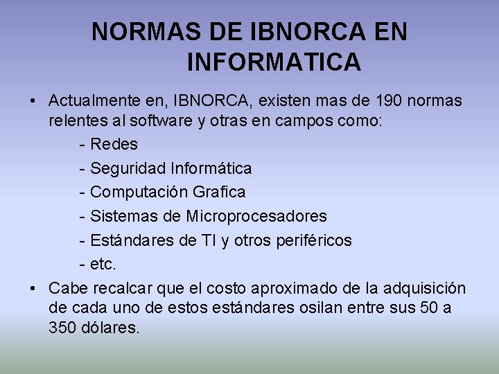 NORMAS DE IBNORCA EN INFORMATICA • Actualmente en, IBNORCA, existen mas de 190 normas