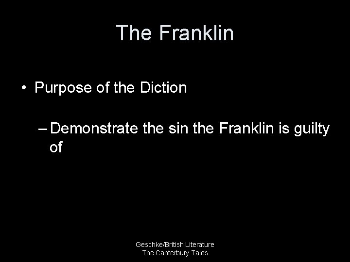 The Franklin • Purpose of the Diction – Demonstrate the sin the Franklin is
