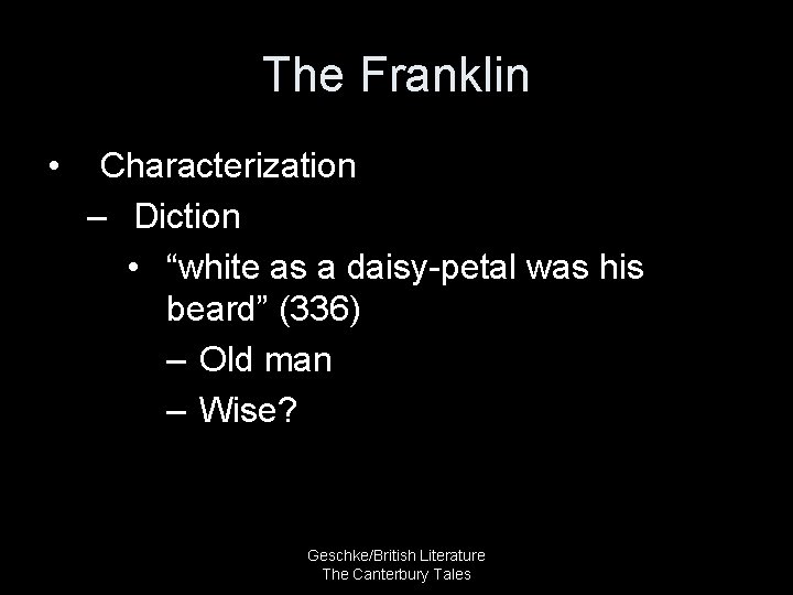 The Franklin • Characterization – Diction • “white as a daisy-petal was his beard”