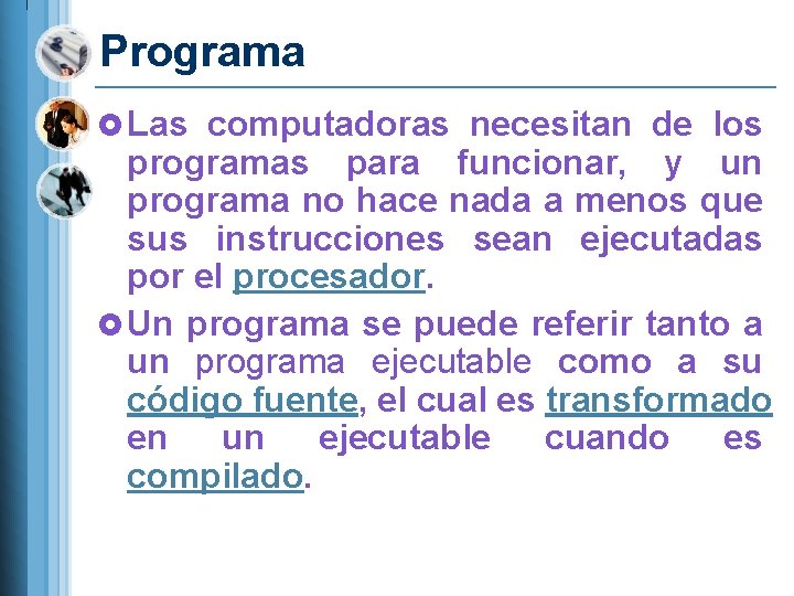 Programa £ Las computadoras necesitan de los programas para funcionar, y un programa no