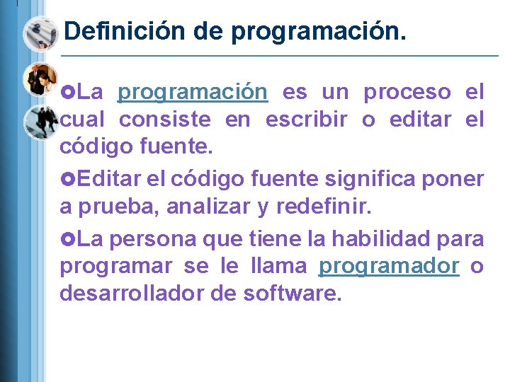 Definición de programación. £La programación es un proceso el cual consiste en escribir o