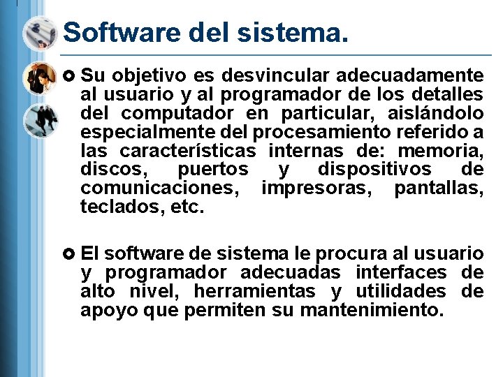 Software del sistema. £ Su objetivo es desvincular adecuadamente al usuario y al programador