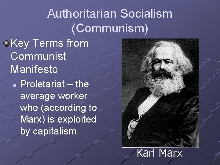 Authoritarian Socialism (Communism) Key Terms from Communist Manifesto n Proletariat – the average worker