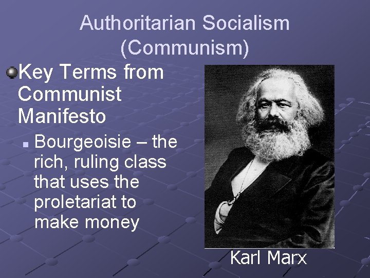 Authoritarian Socialism (Communism) Key Terms from Communist Manifesto n Bourgeoisie – the rich, ruling