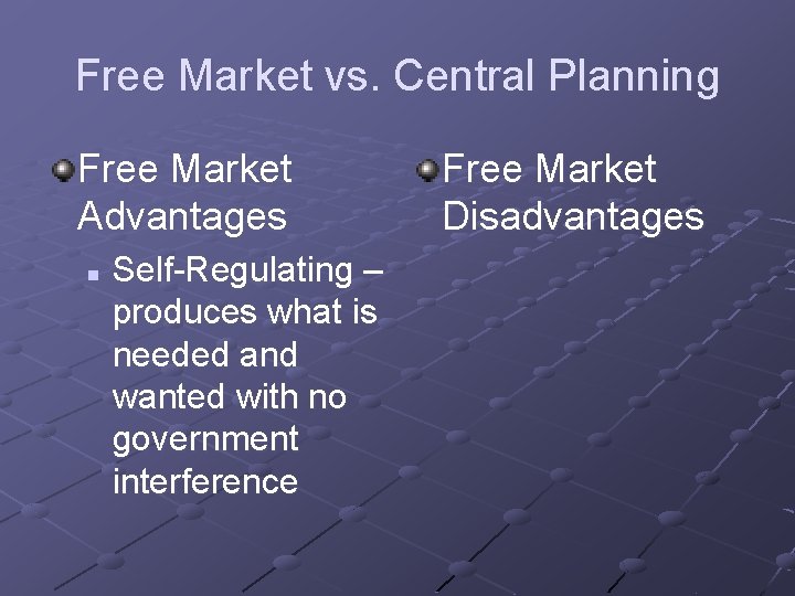 Free Market vs. Central Planning Free Market Advantages n Self-Regulating – produces what is