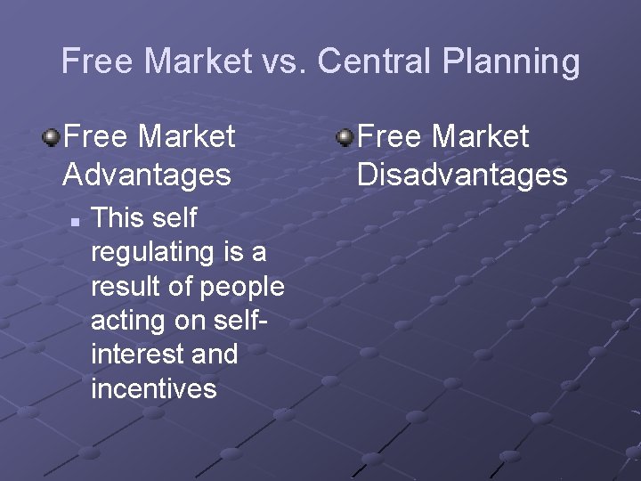 Free Market vs. Central Planning Free Market Advantages n This self regulating is a