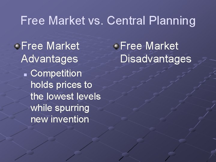 Free Market vs. Central Planning Free Market Advantages n Competition holds prices to the