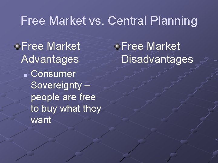 Free Market vs. Central Planning Free Market Advantages n Consumer Sovereignty – people are