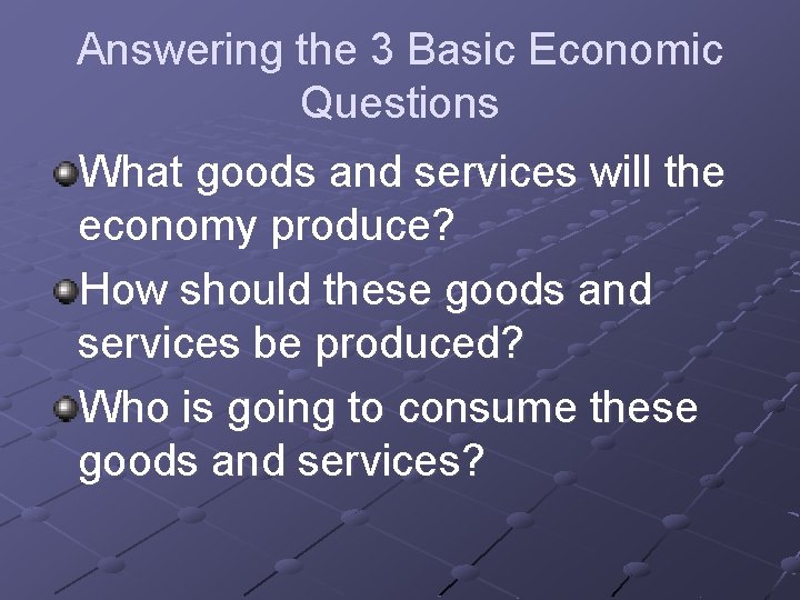 Answering the 3 Basic Economic Questions What goods and services will the economy produce?