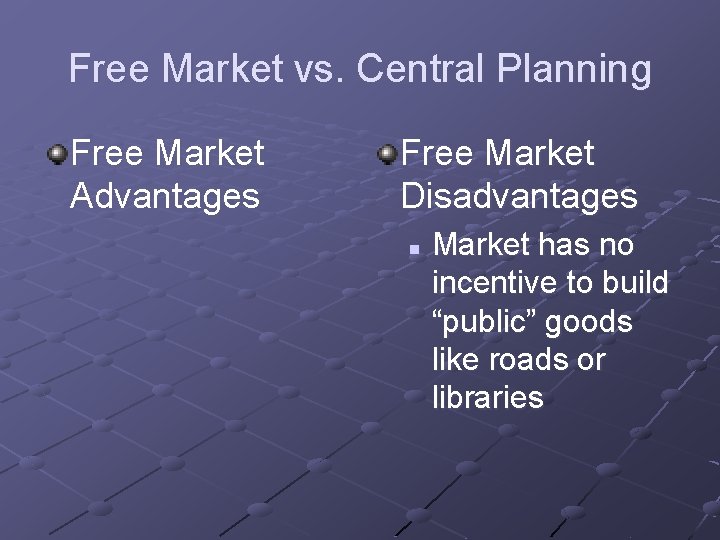 Free Market vs. Central Planning Free Market Advantages Free Market Disadvantages n Market has