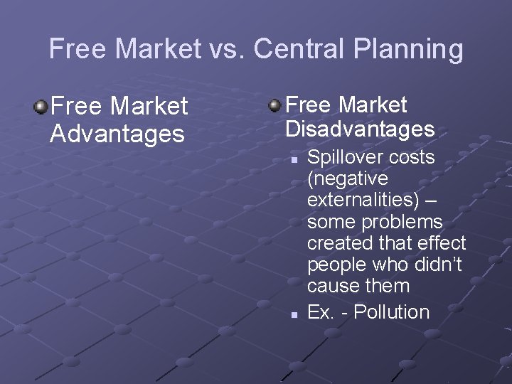 Free Market vs. Central Planning Free Market Advantages Free Market Disadvantages n n Spillover