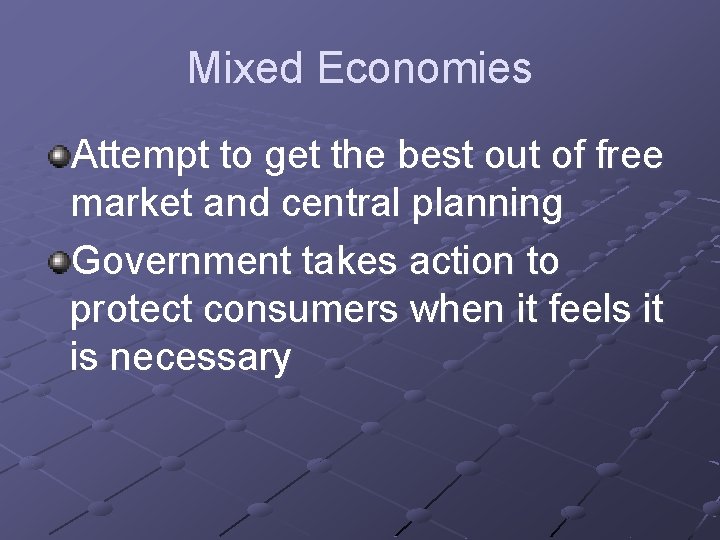 Mixed Economies Attempt to get the best out of free market and central planning