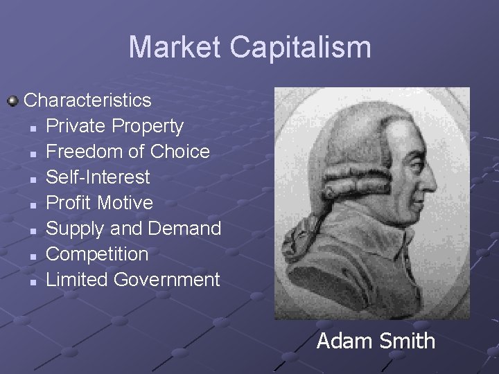 Market Capitalism Characteristics n Private Property n Freedom of Choice n Self-Interest n Profit