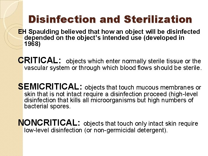 Disinfection and Sterilization EH Spaulding believed that how an object will be disinfected depended