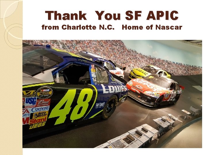 Thank You SF APIC from Charlotte N. C. Home of Nascar 