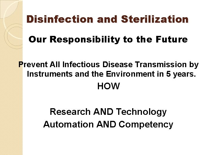 Disinfection and Sterilization Our Responsibility to the Future Prevent All Infectious Disease Transmission by