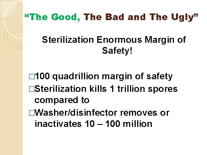 “The Good, The Bad and The Ugly” Sterilization Enormous Margin of Safety! � 100