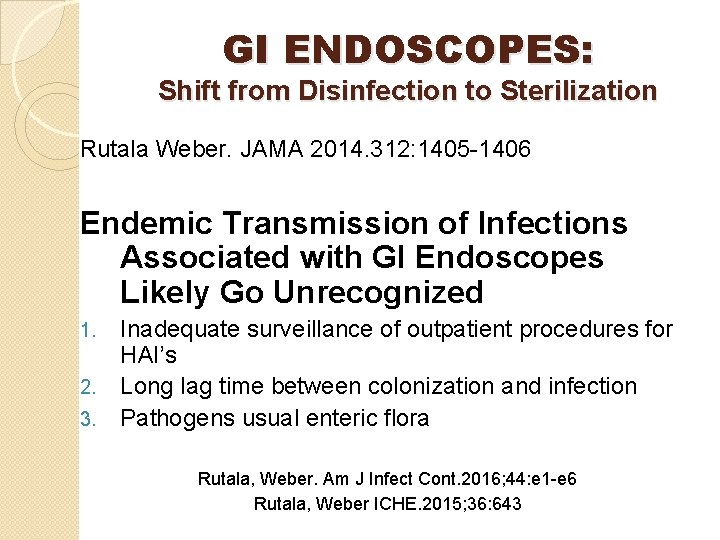 GI ENDOSCOPES: Shift from Disinfection to Sterilization Rutala Weber. JAMA 2014. 312: 1405 -1406