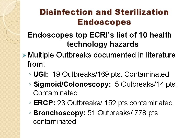 Disinfection and Sterilization Endoscopes top ECRI’s list of 10 health technology hazards Ø Multiple