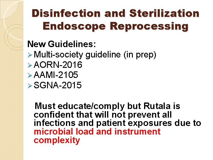 Disinfection and Sterilization Endoscope Reprocessing New Guidelines: Ø Multi-society guideline (in prep) Ø AORN-2016