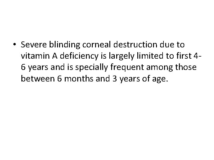  • Severe blinding corneal destruction due to vitamin A deficiency is largely limited