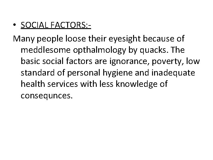  • SOCIAL FACTORS: Many people loose their eyesight because of meddlesome opthalmology by