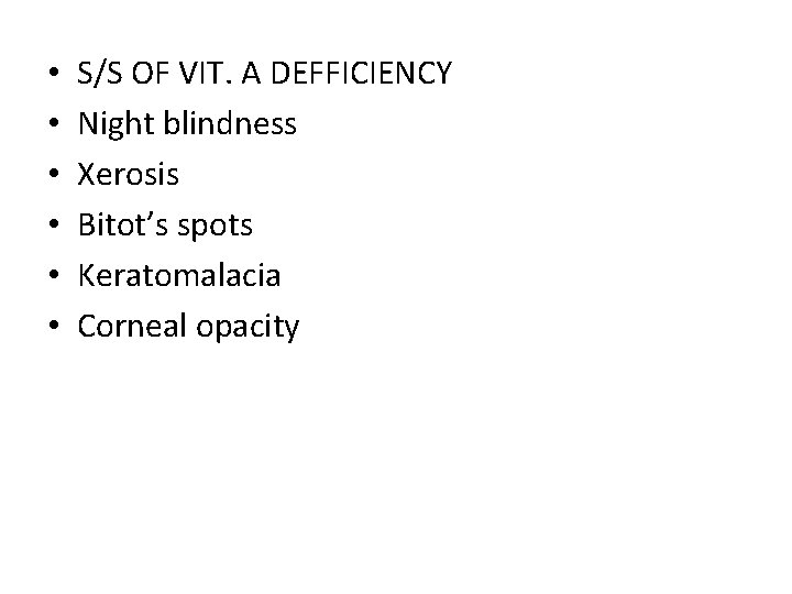  • • • S/S OF VIT. A DEFFICIENCY Night blindness Xerosis Bitot’s spots