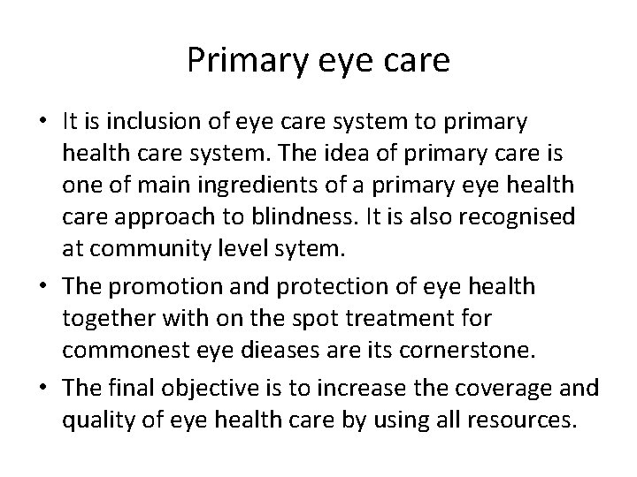 Primary eye care • It is inclusion of eye care system to primary health