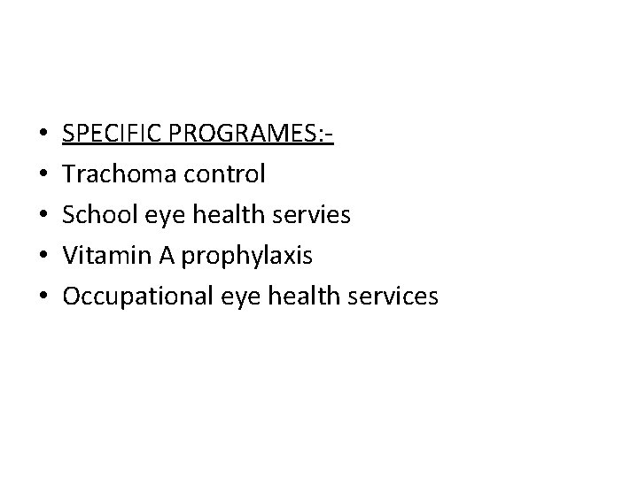  • • • SPECIFIC PROGRAMES: Trachoma control School eye health servies Vitamin A