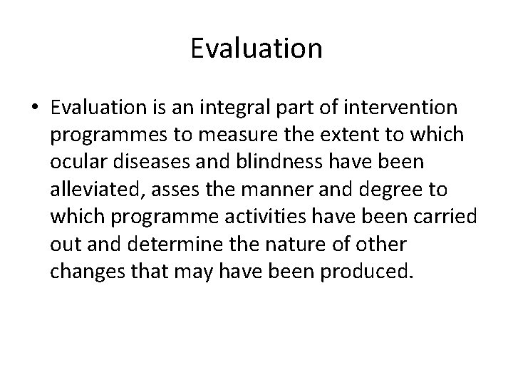 Evaluation • Evaluation is an integral part of intervention programmes to measure the extent