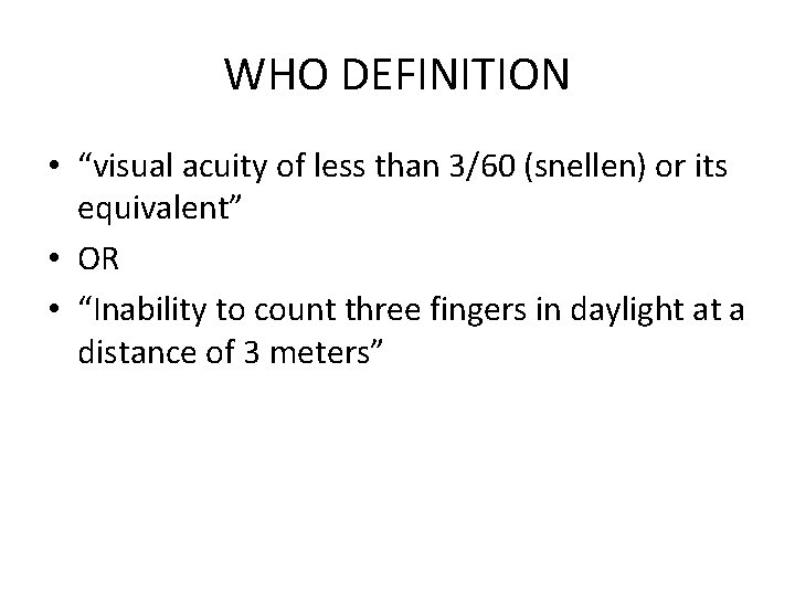 WHO DEFINITION • “visual acuity of less than 3/60 (snellen) or its equivalent” •