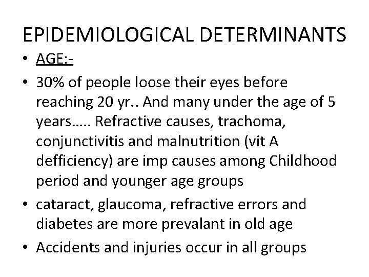 EPIDEMIOLOGICAL DETERMINANTS • AGE: • 30% of people loose their eyes before reaching 20