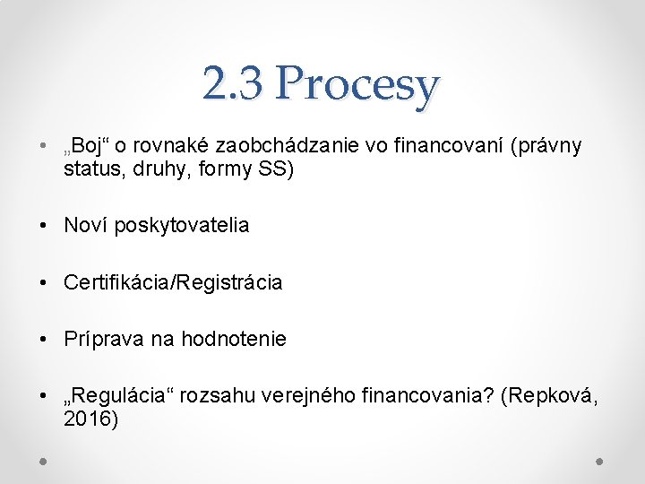 2. 3 Procesy • „Boj“ o rovnaké zaobchádzanie vo financovaní (právny status, druhy, formy