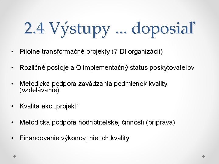 2. 4 Výstupy. . . doposiaľ • Pilotné transformačné projekty (7 DI organizácií) •