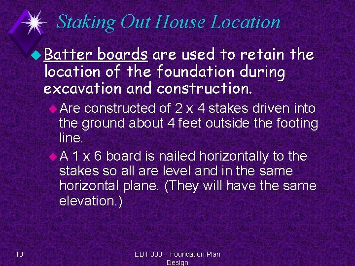 Staking Out House Location u Batter boards are used to retain the location of