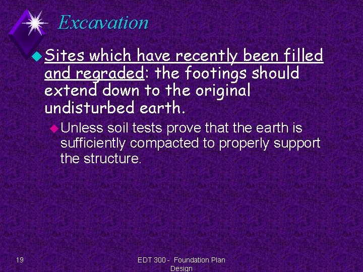 Excavation u Sites which have recently been filled and regraded: the footings should extend