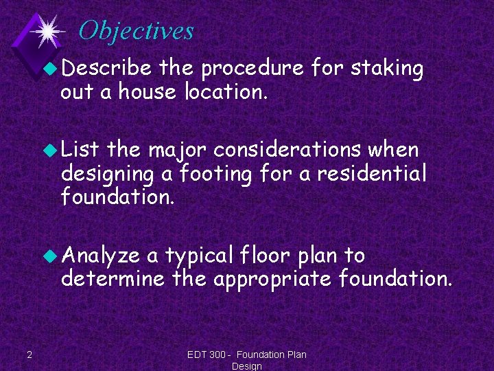 Objectives u Describe the procedure for staking out a house location. u List the