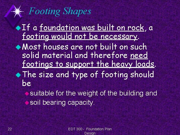 Footing Shapes u If a foundation was built on rock, a footing would not