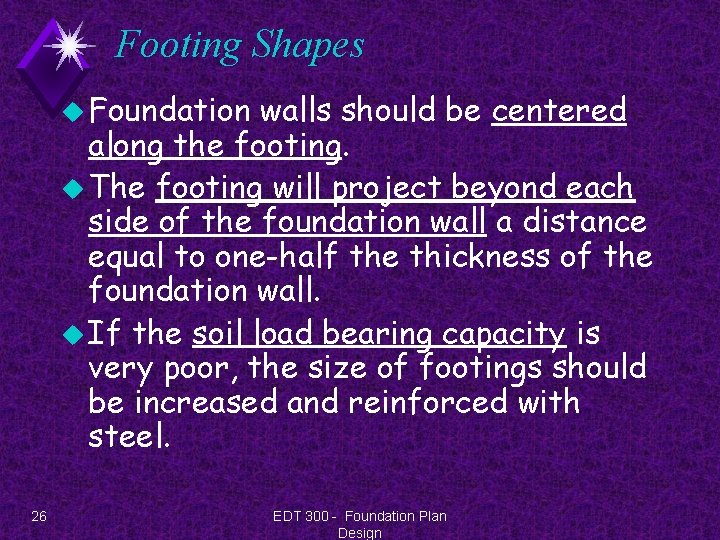 Footing Shapes u Foundation walls should be centered along the footing. u The footing